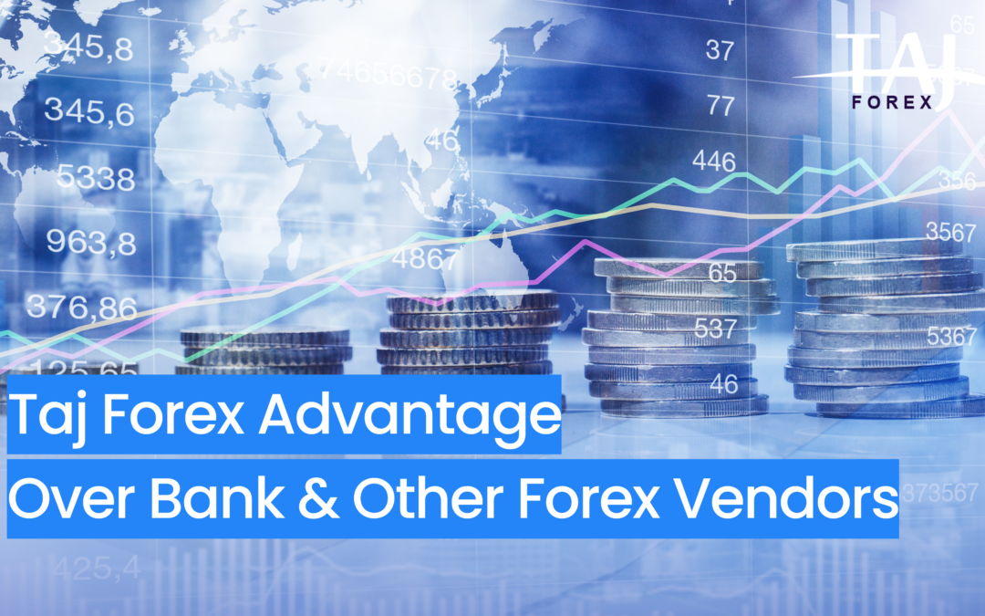 Taj Forex Advantage Over Bank & Other Forex Vendors