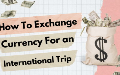 How to Exchange Currency for an International Trip: A Step-by-Step Guide