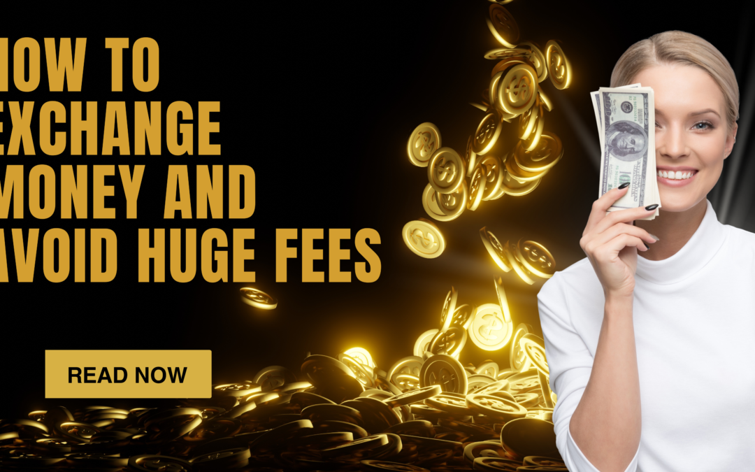How to Exchange Money and Avoid Huge Fees