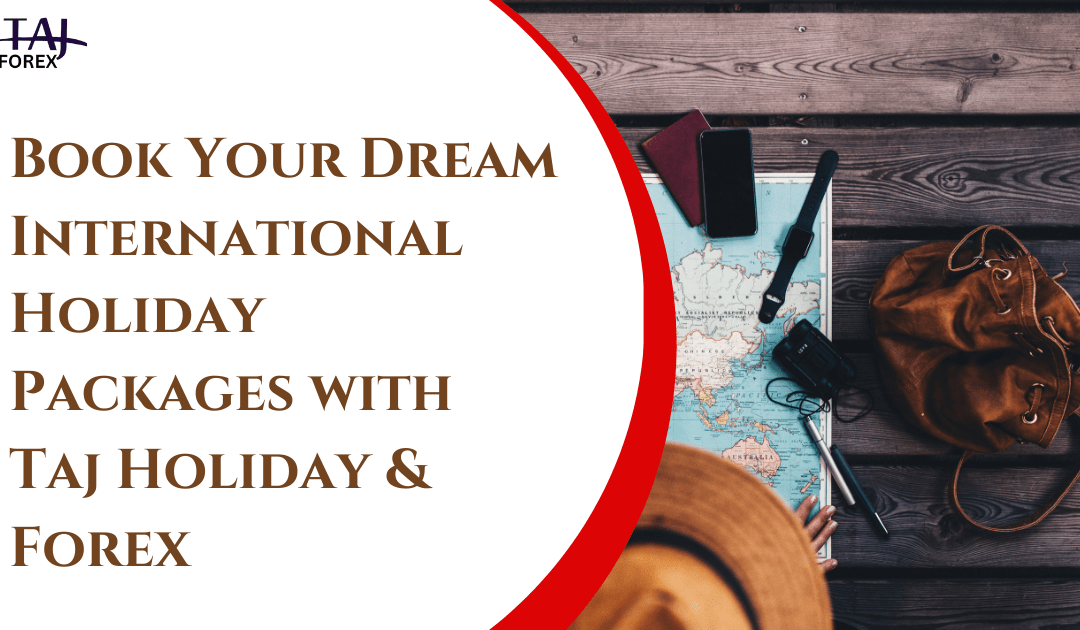 Book Your Dream International Holiday Packages with Taj Forex