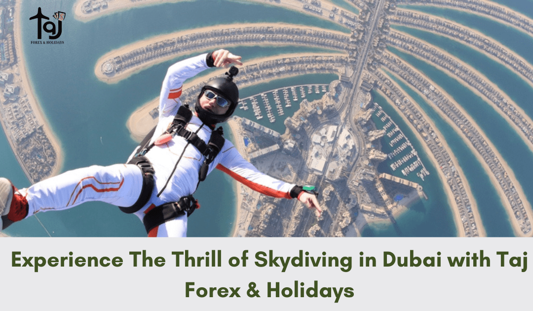 Experience The Thrill of Skydiving in Dubai with Taj Forex & Holidays